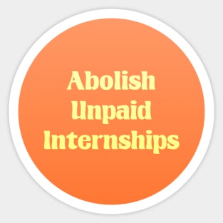 Abolish Unpaid Internships - Workers Rights Sticker